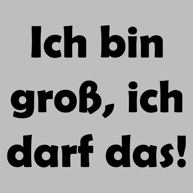 ich bin groß ich darf das
