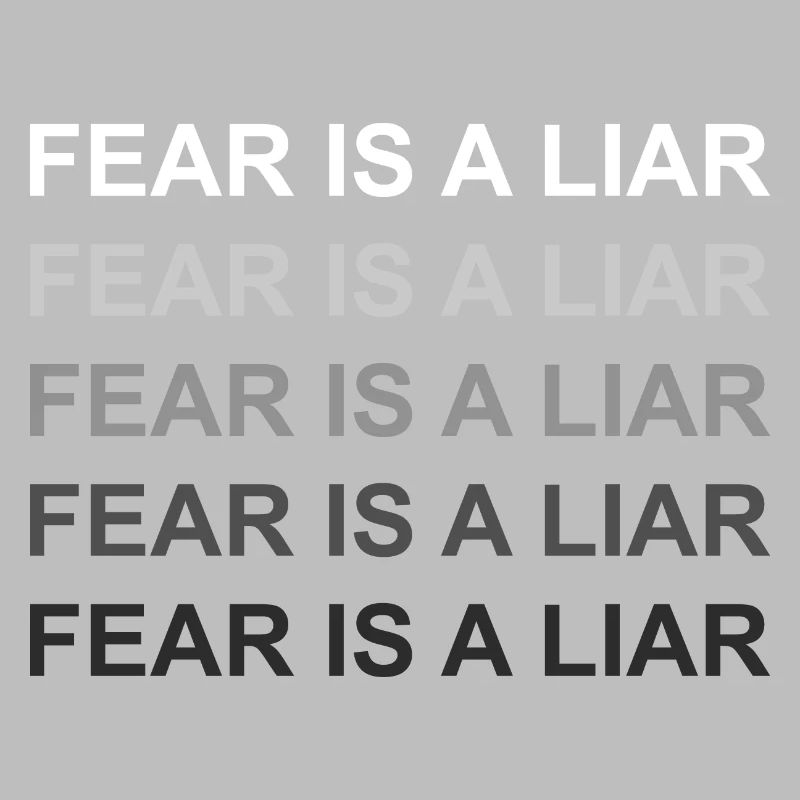 Fear is a liar