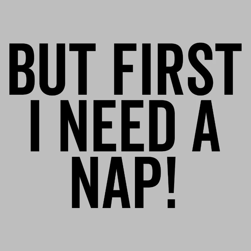 But First I Need a Nap