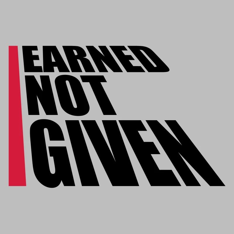Earned Not Given