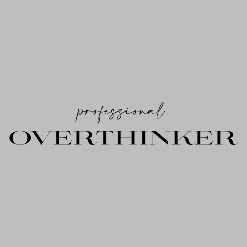 professional Overthinker