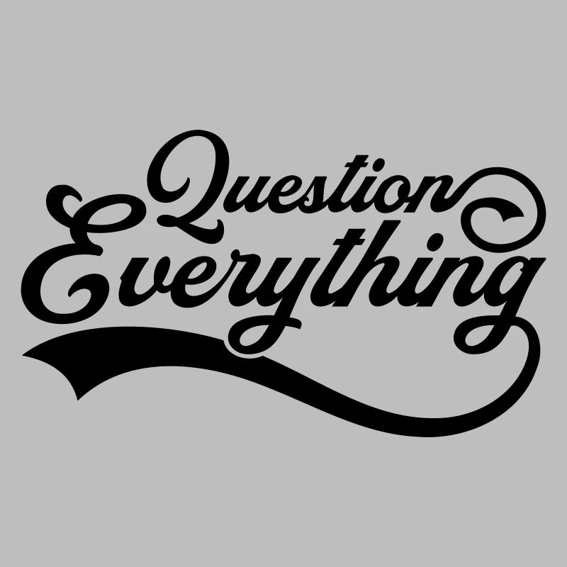 Question everything Cool
