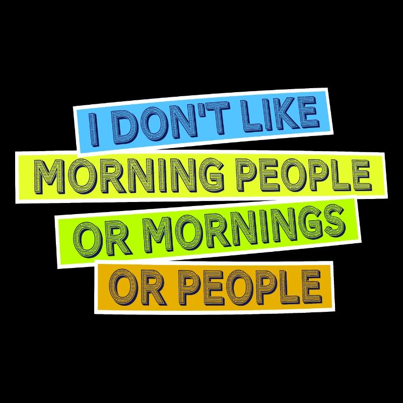 Lustig, ich mag den Morgen oder den Morgen oder die Menschen nicht