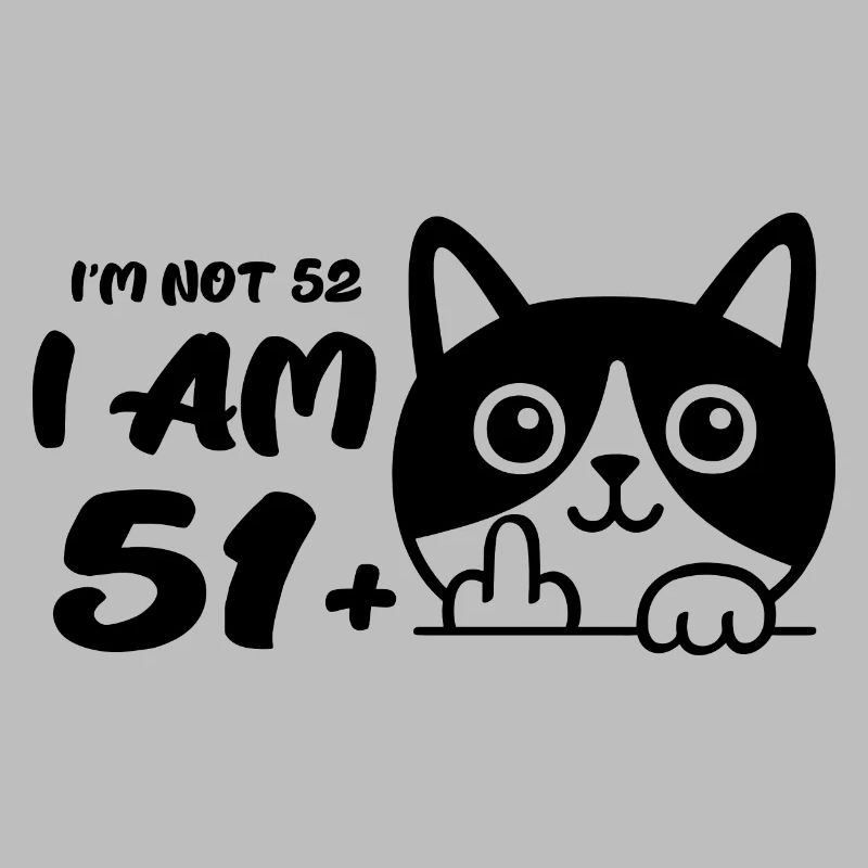 Ich bin nicht 52, ich bin 51 plus 1 Mittelfinger Katze Flip