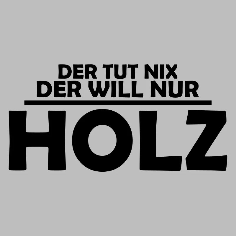 Der tut nix, der will nur Holz