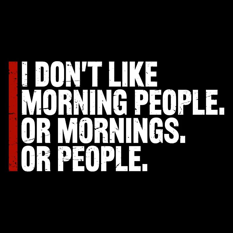 Lustig, ich mag den Morgen oder den Morgen oder die Menschen nicht