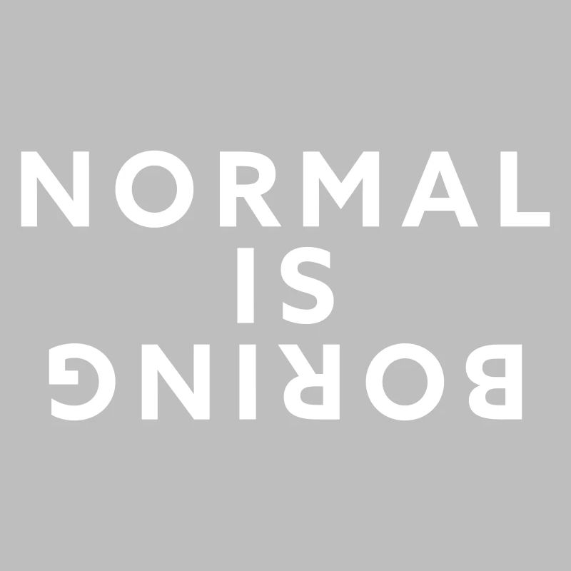 Normal is boring