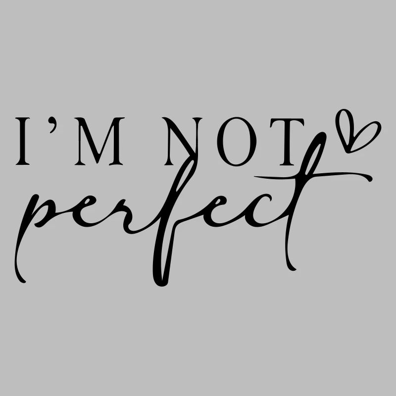 I'm not perfect.