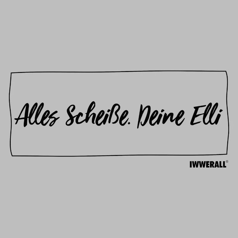 Alles Scheiße. Deine Elli