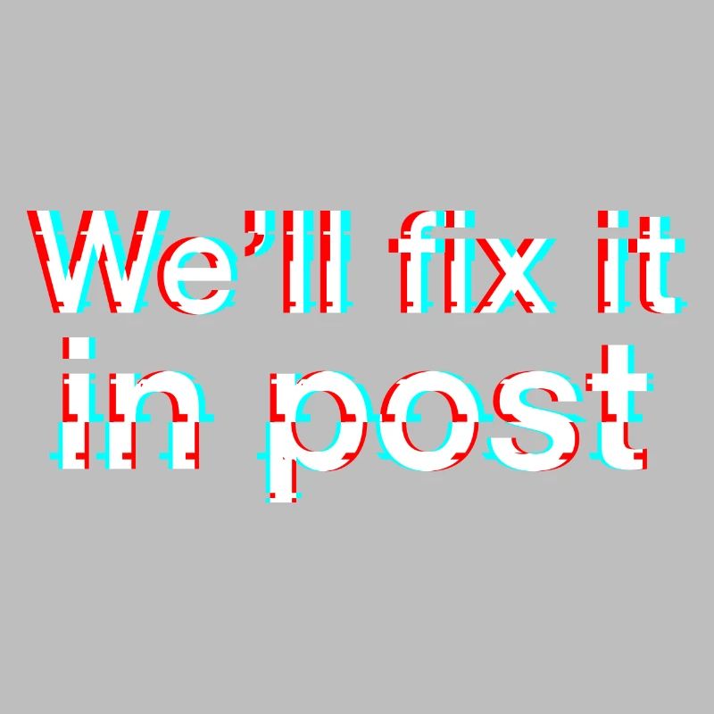 We'll fix it in post. Glitch. Texte Blanc.