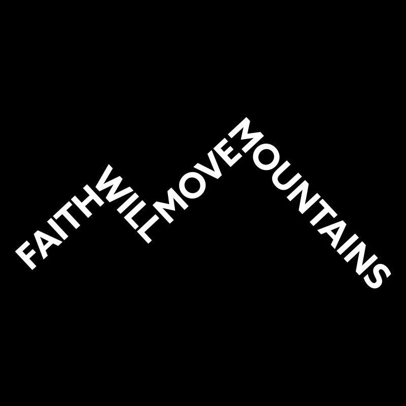Faith will move Mountains
