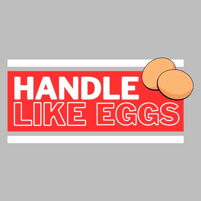 Handle like eggs