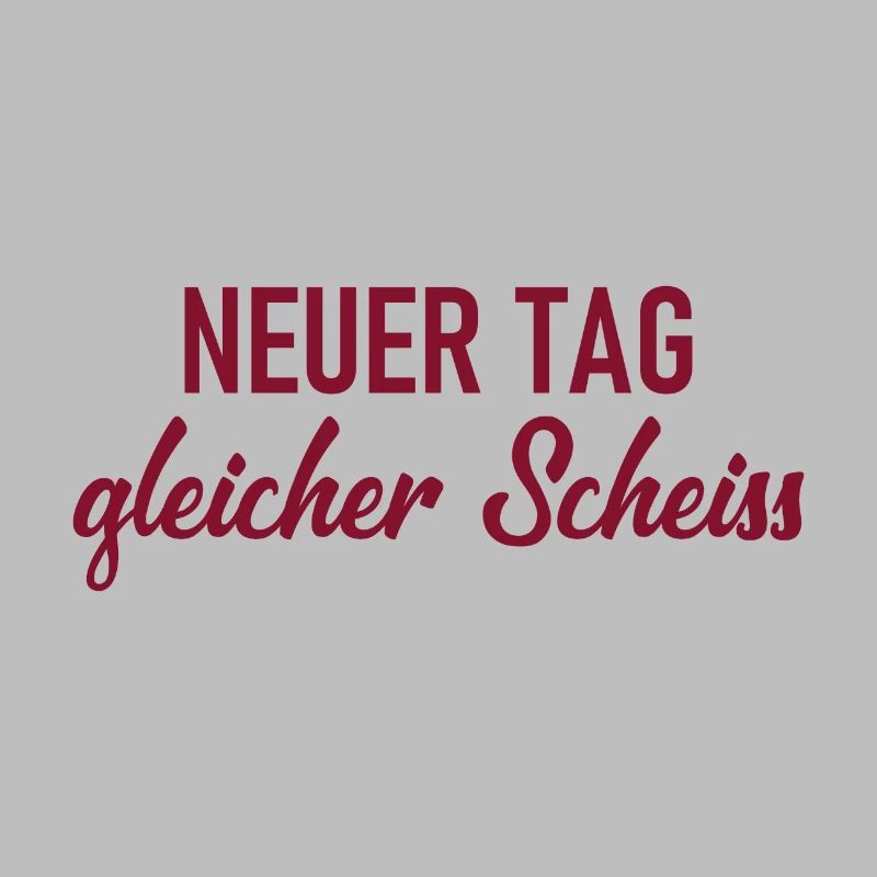 Neuer Tag - Gleicher Scheiss - Scheiß