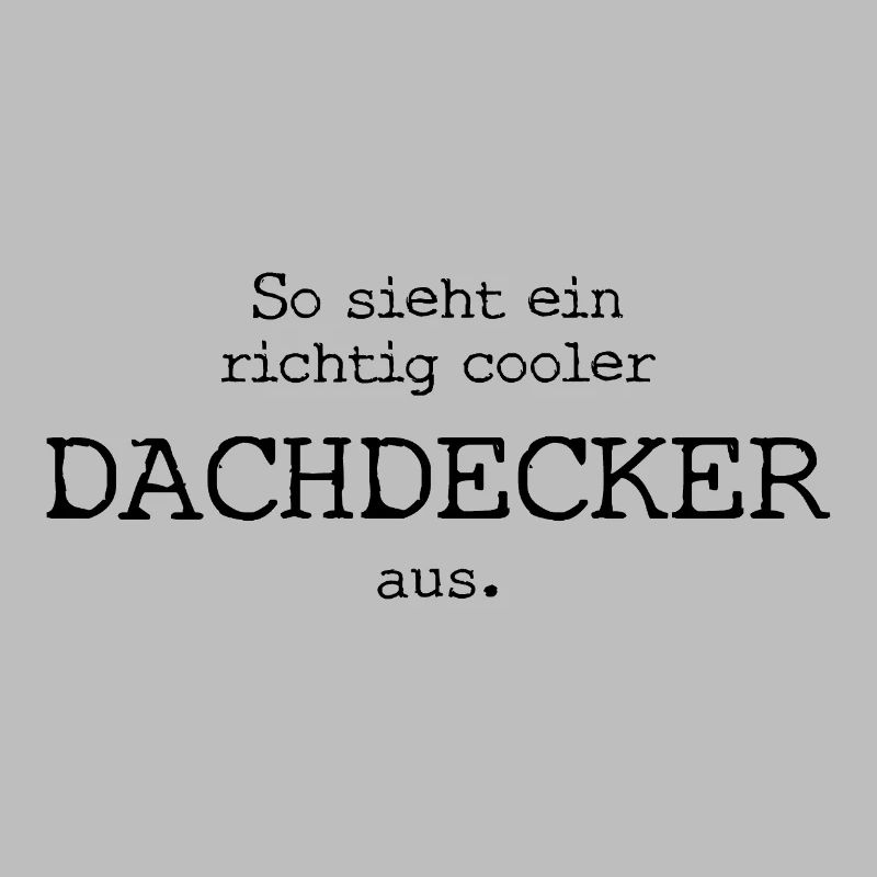 So sieht ein richtig cooler Dachdecker aus.