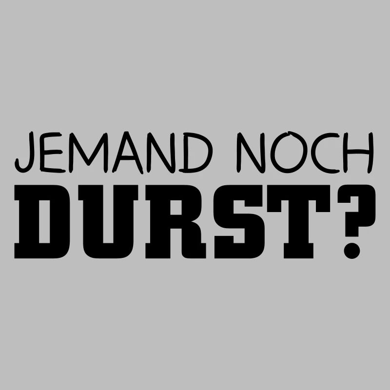 Jemand noch Durst