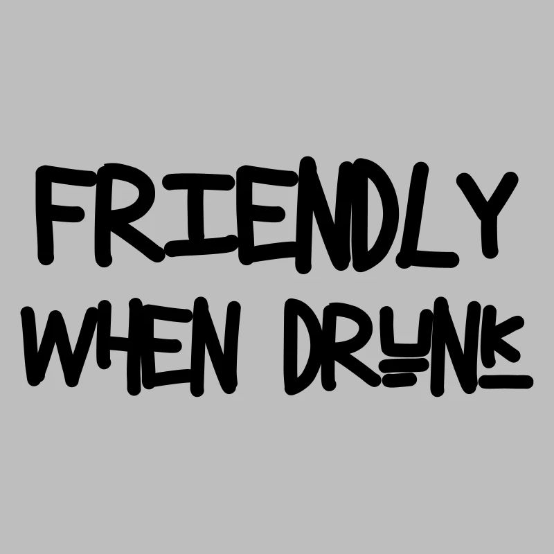 Friendly When Drunk