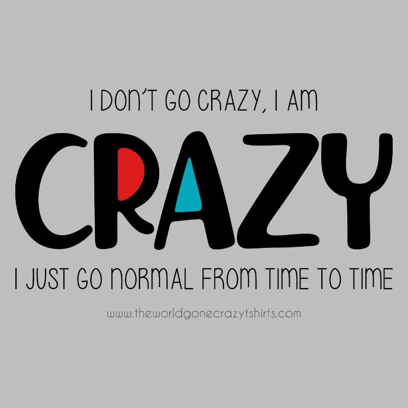 I don't go crazy