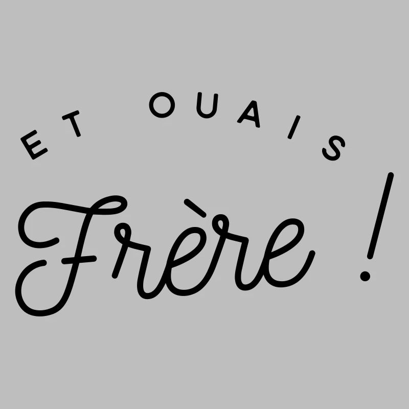 Et ouais frère - expression 