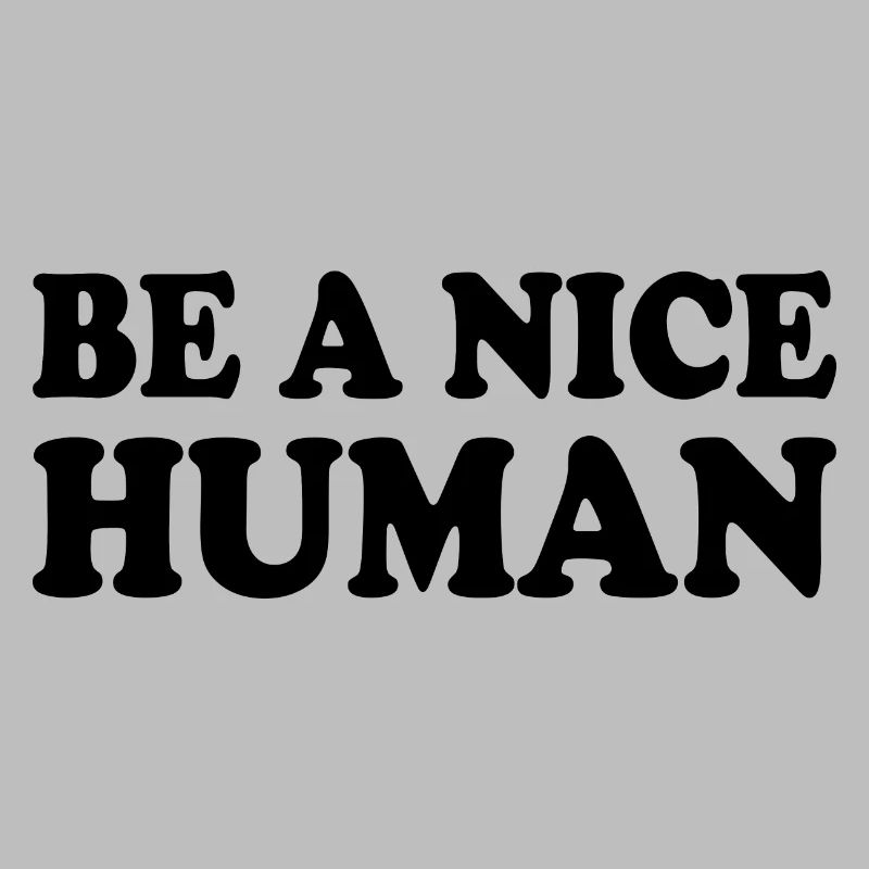 Be a nice human