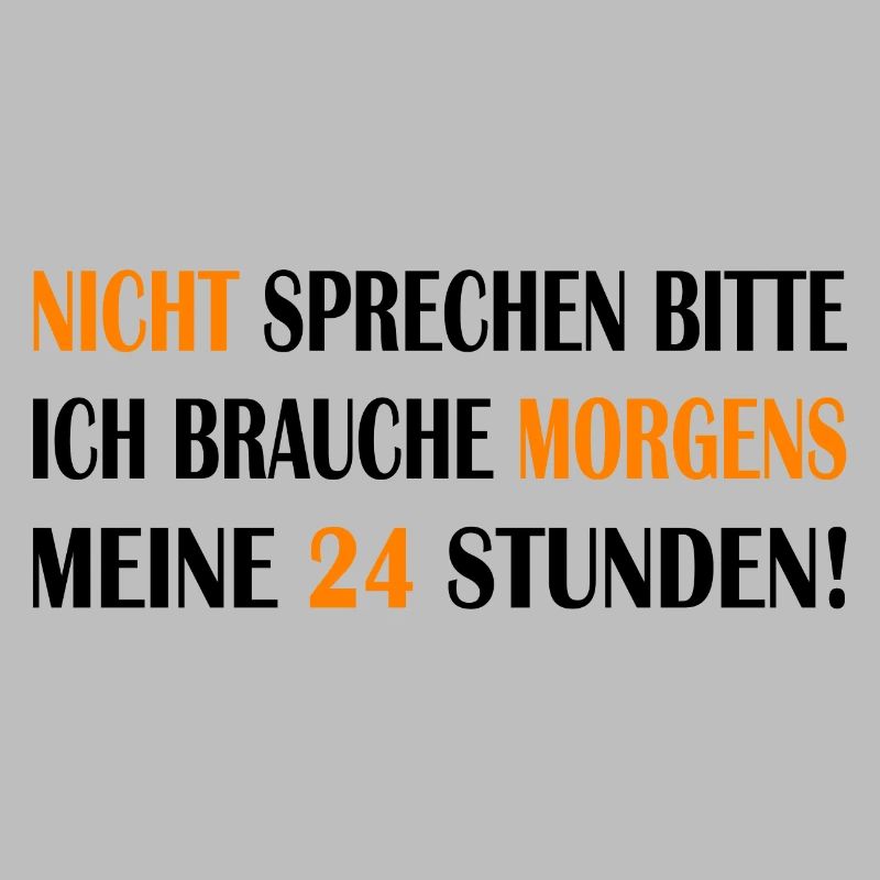 Nicht sprechen bitte ich brauche morgens 24 Std.