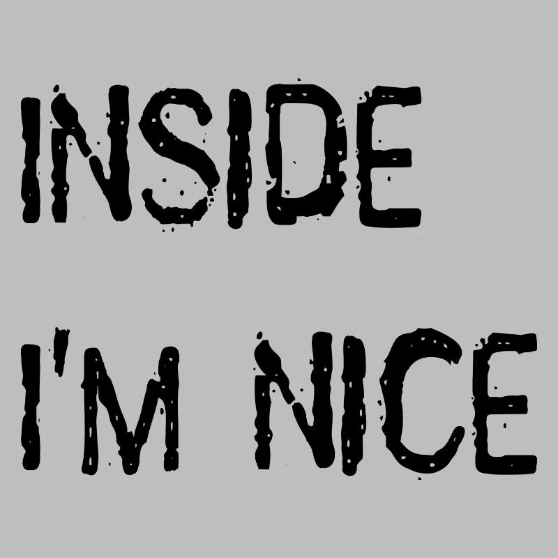 Inside I'm nice.