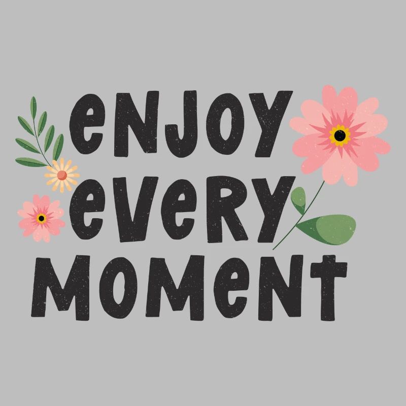 Enjoy Every Moment