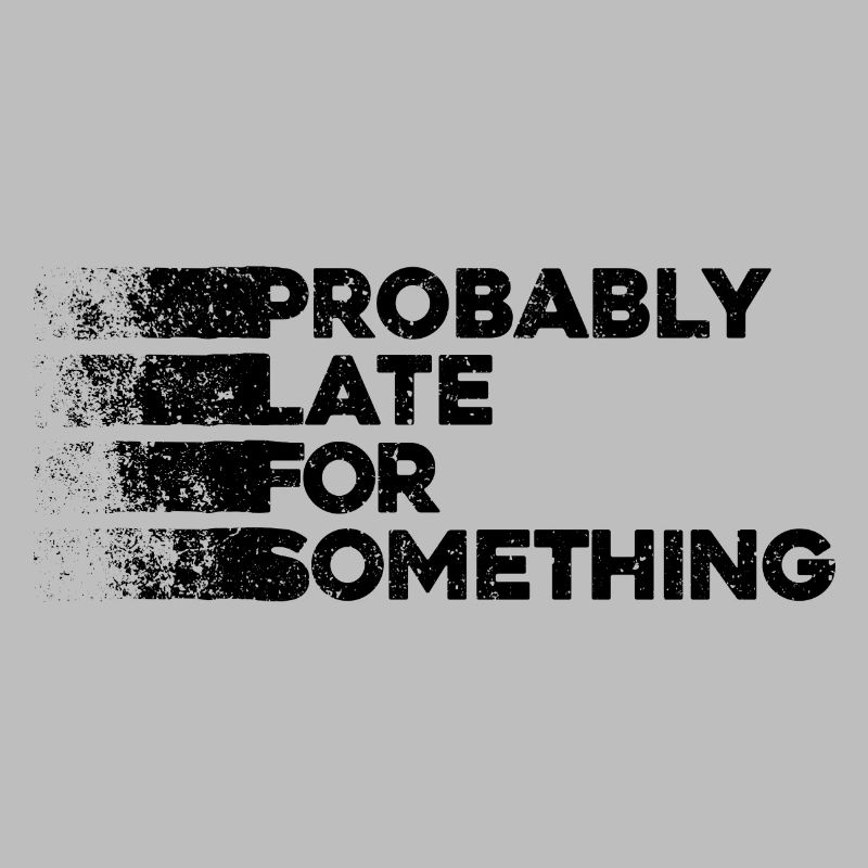Probably Late For Something. Always Late