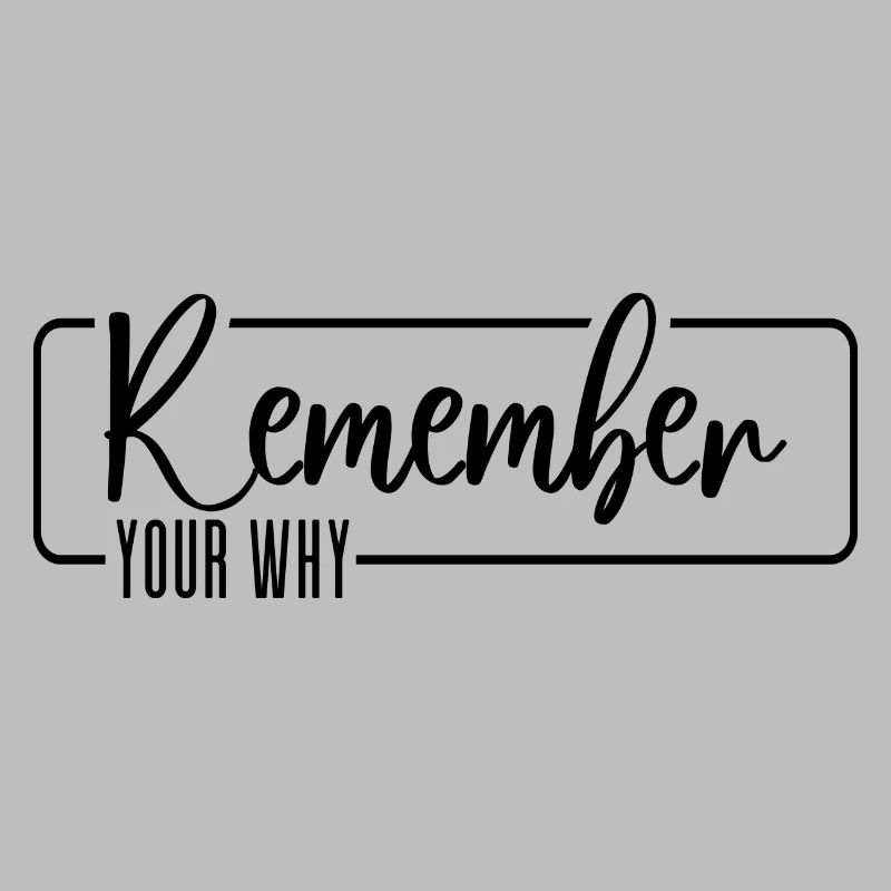 Remember Your Why
