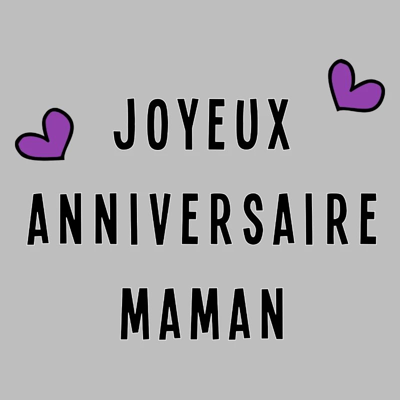 MAMAN. JOYEUX ANNIVERSAIRE