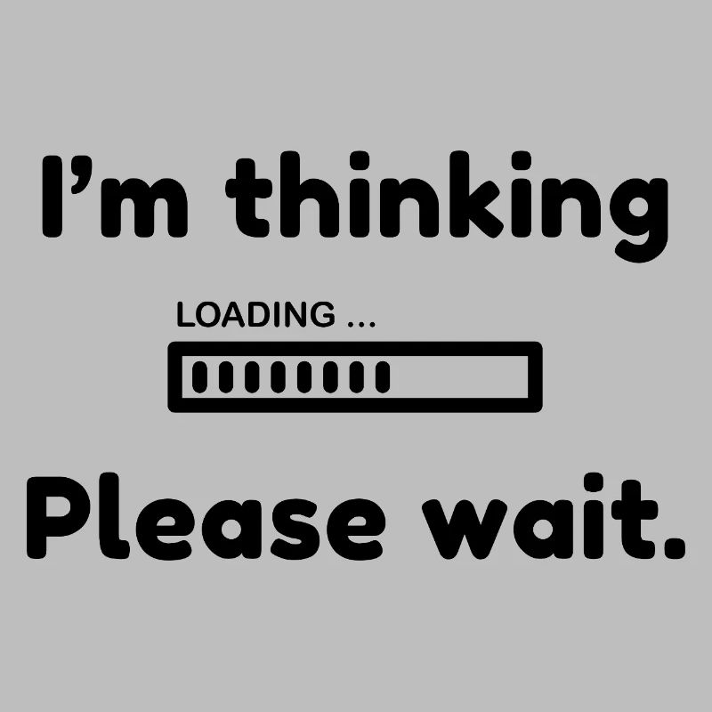 I'm thinking, please wait.