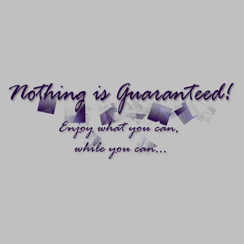 Nothing is guaranteed