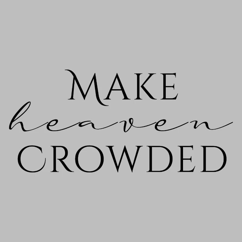 Make Heaven Crowded Glaube Design