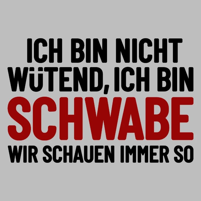 Ich bin nicht wütend - ich bin Schwabe