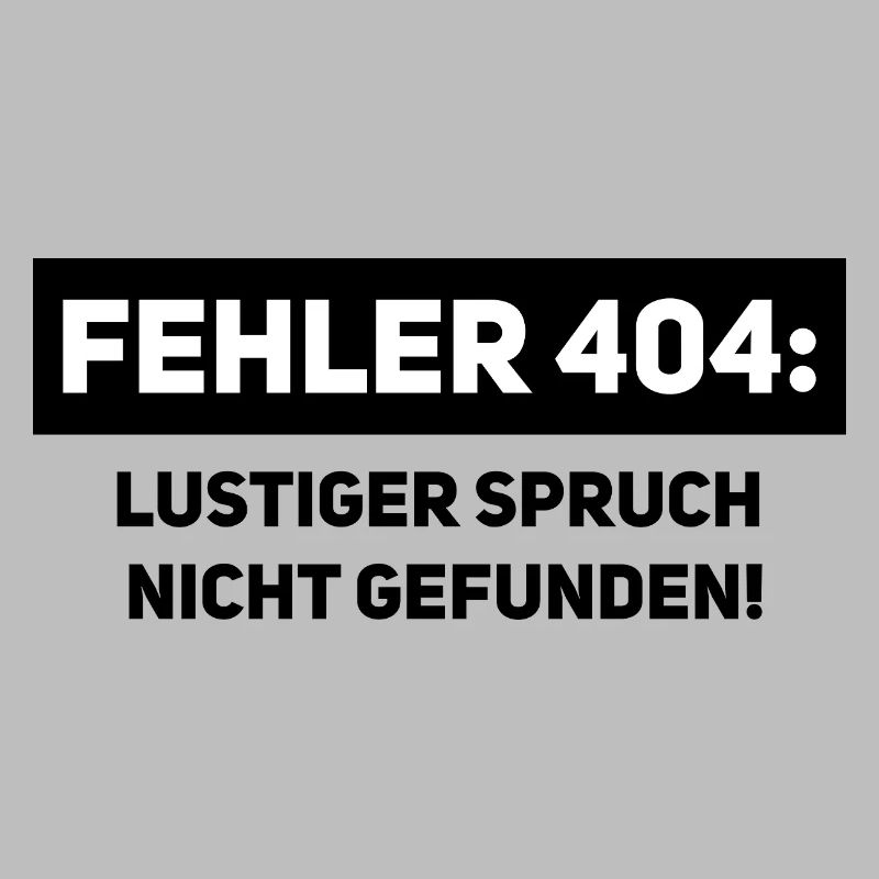 Fehler 404 – Lustiger Informatiker Spruch