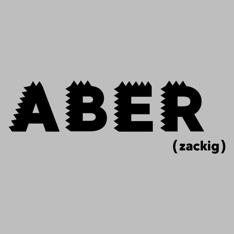 Aber zackig