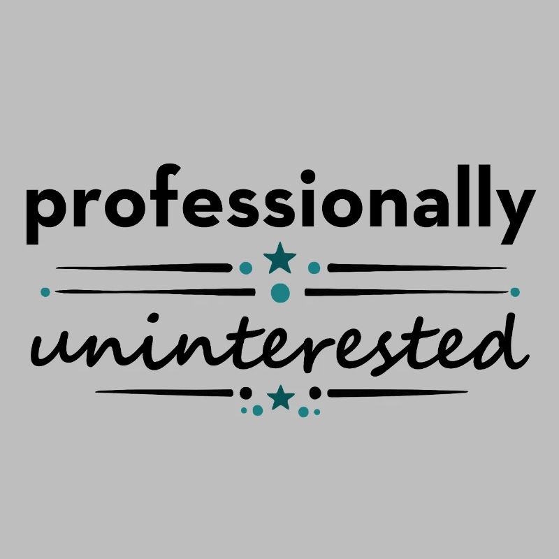Professionally Uninterested – Sarkastischer Spruch