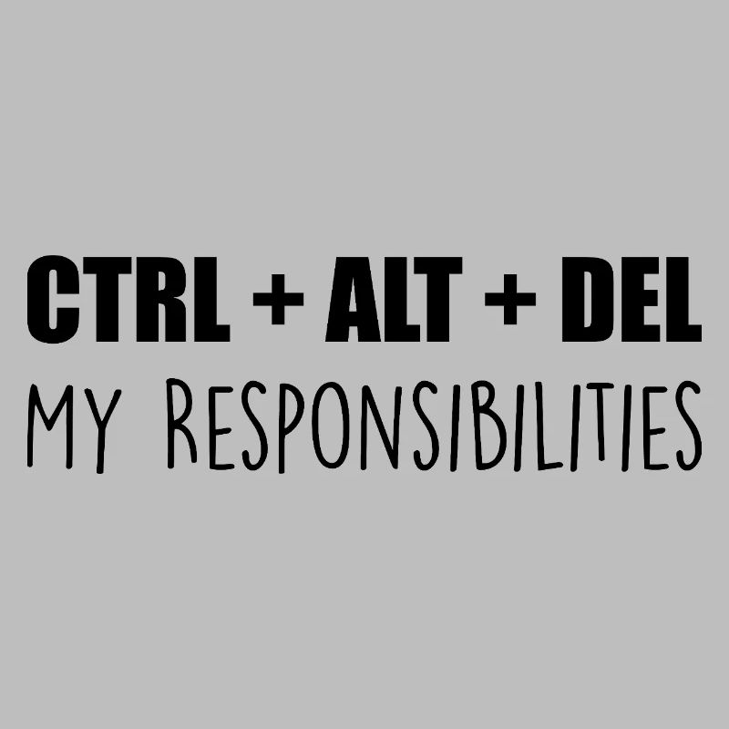 ctrl + alt + del : my responsibilities