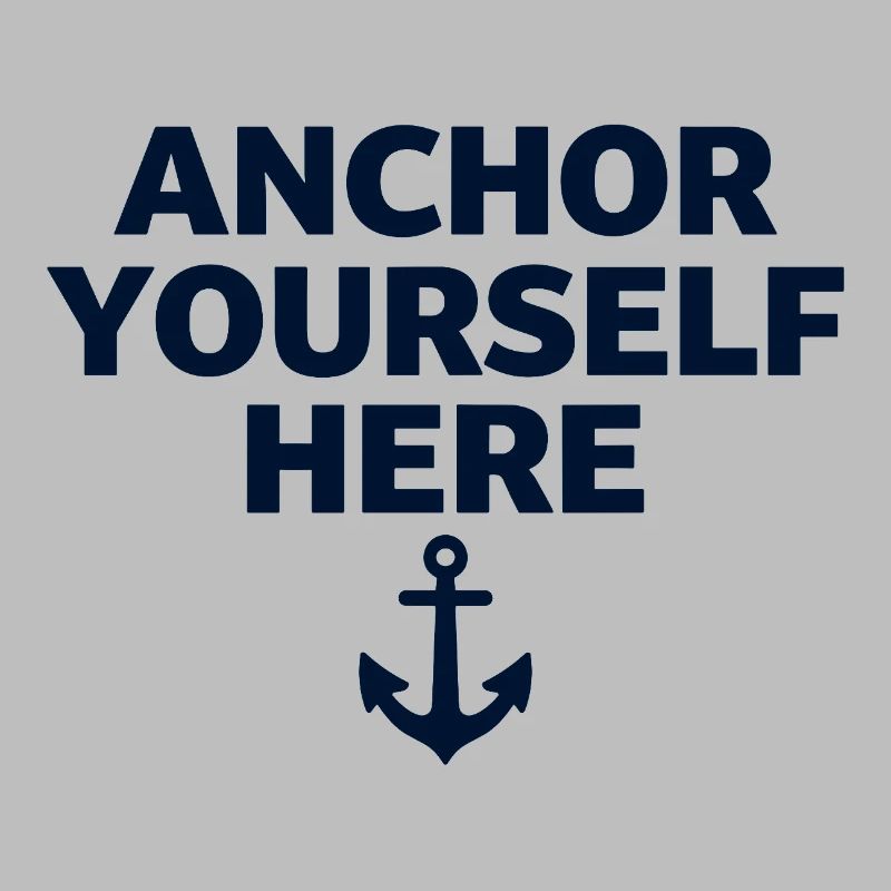 Anchor Yourself Here Anchor Statement Mindfulness