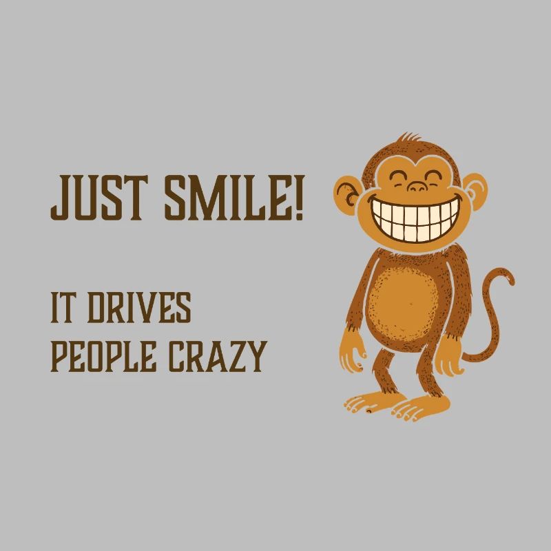 Just smile! It drives people crazy. Monkey grinning