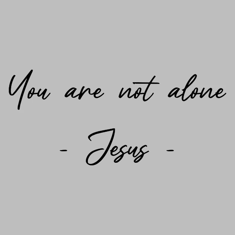 Not alone - God is there
