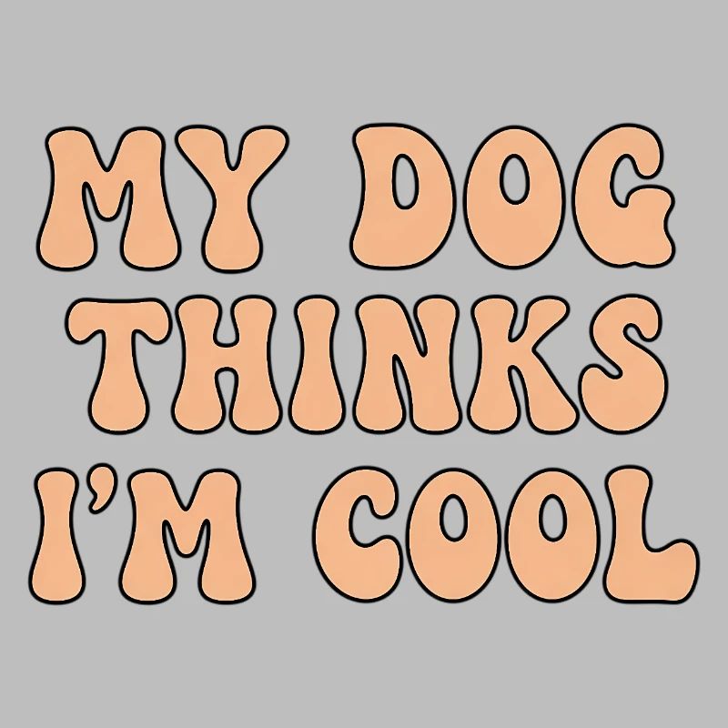 My Dog Thinks I’m Cool – Hunde Spruch