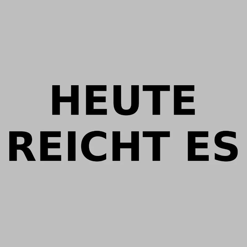 Today it's enough – ironic saying