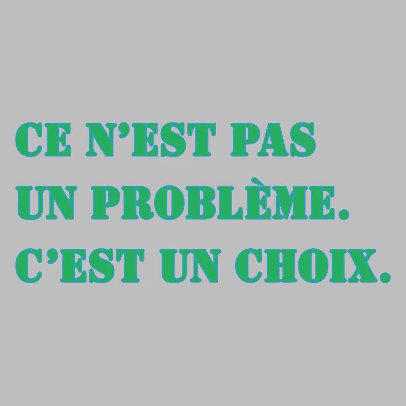 THAT'S NOT A PROBLEM. IT'S A CHOICE.