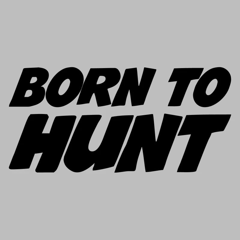 Born for hunting