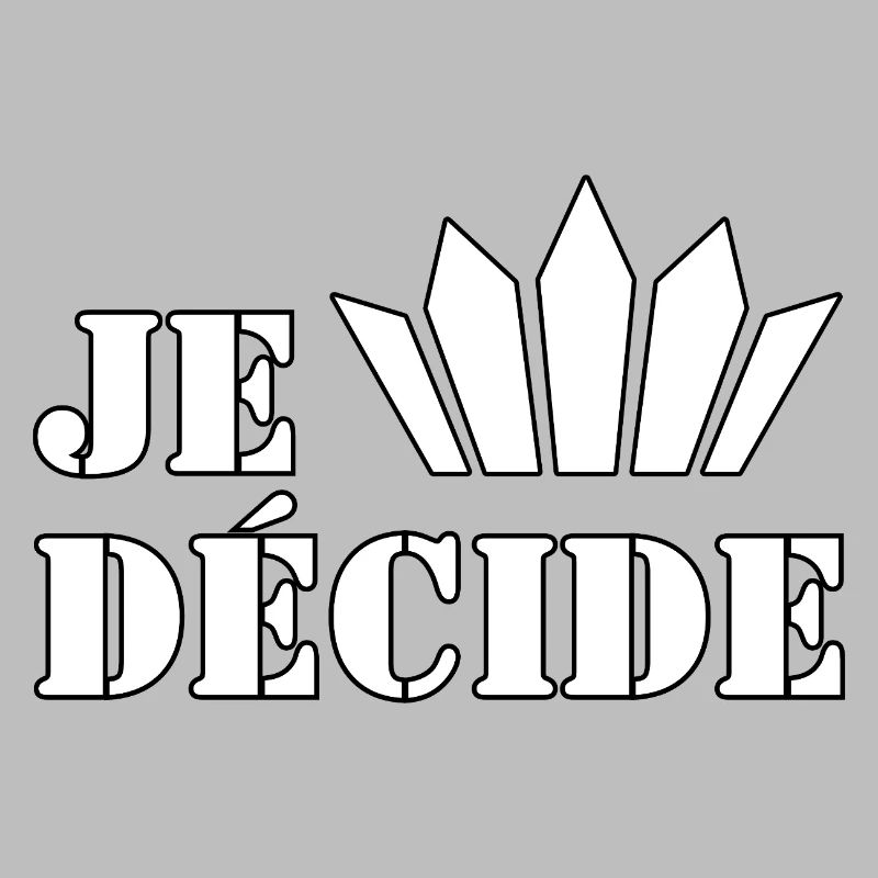 JE DÉCIDE.