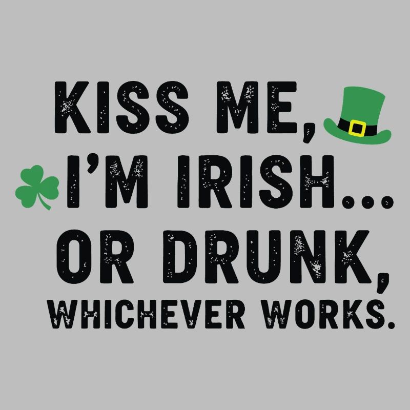Küss mich, ich bin Ire oder betrunkener Tee