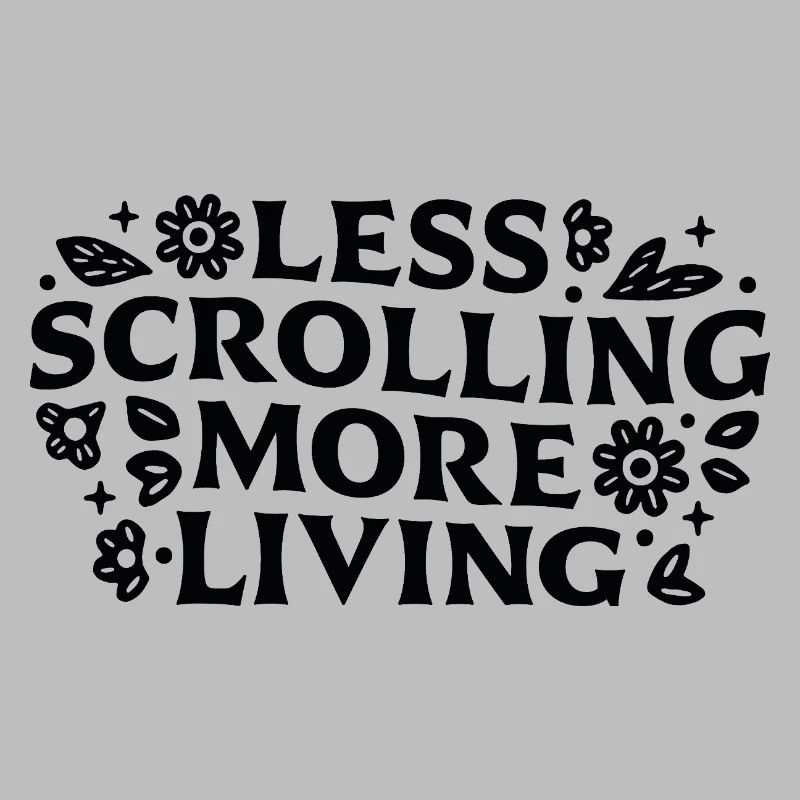Less scrolling more living mindfulness quotes