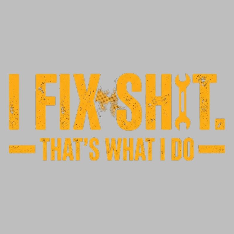 i fix shit thats what i do