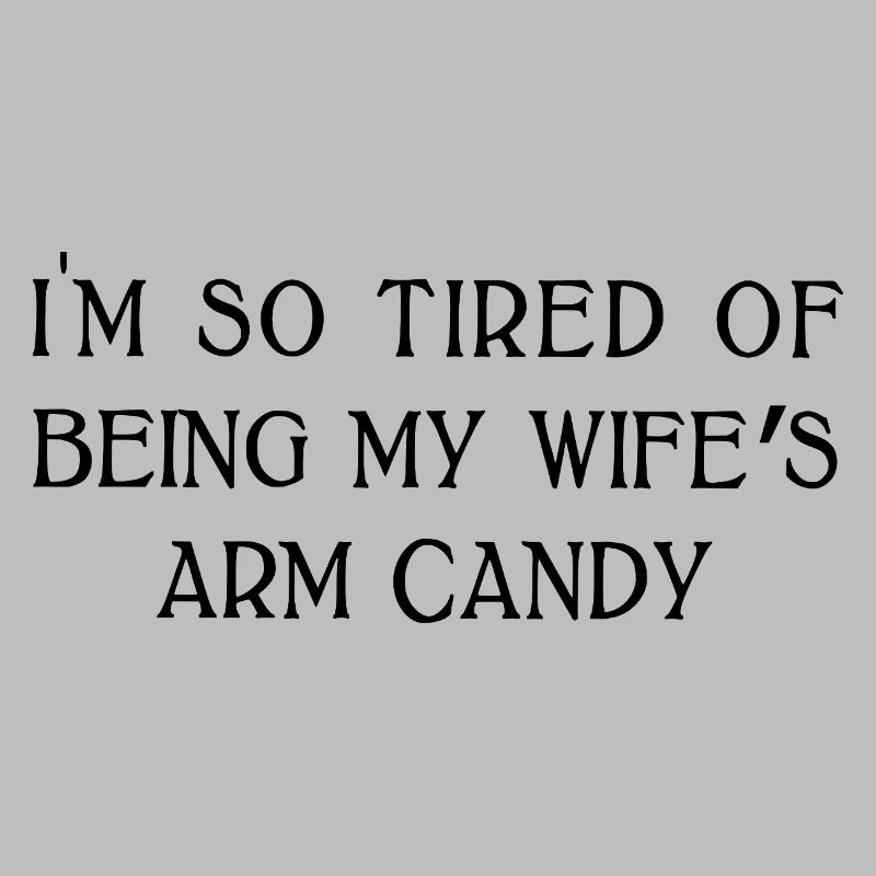 Ehefrauen Arm Candy Lustiger Ehemann Sarkastischer Humor