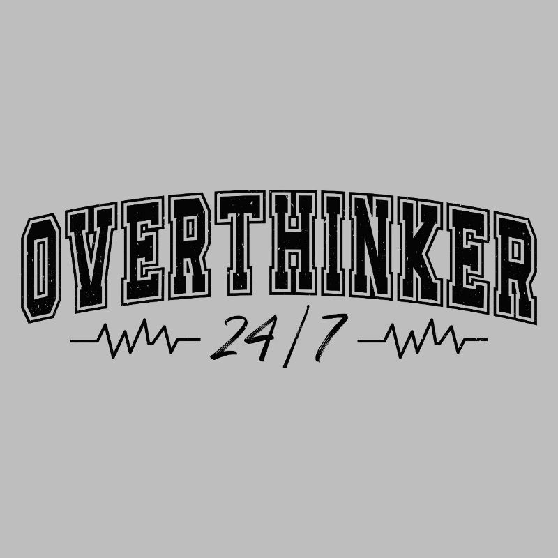 Overthinker 24/7 Motif Complicates Overthinkers